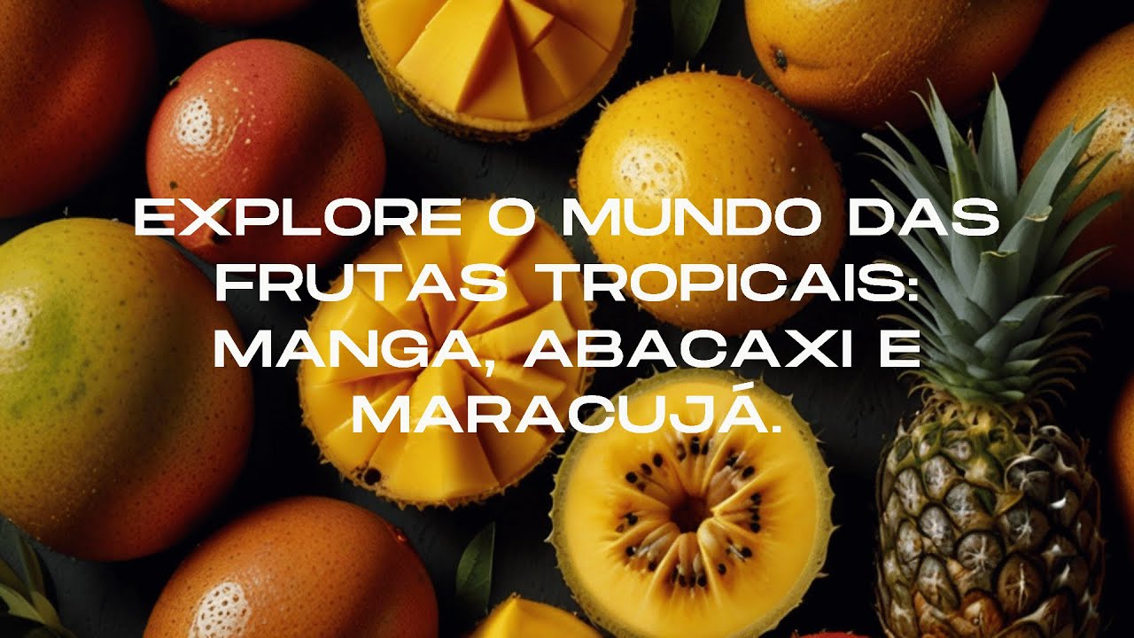 Manga e Frutas Tropicais: Uma Combinação Deliciosa